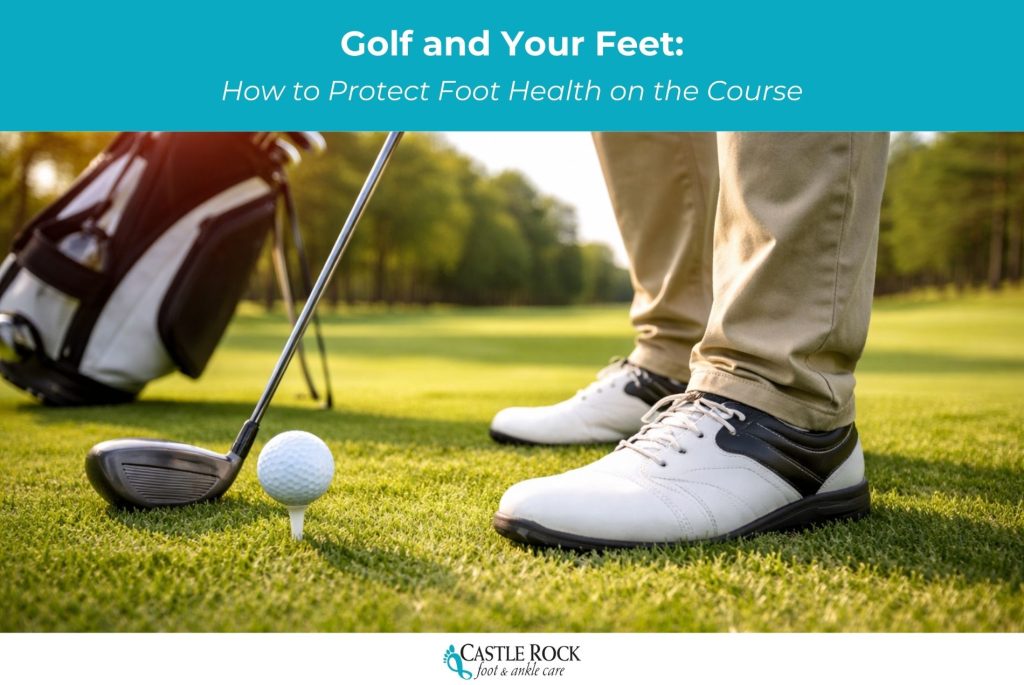 Golf and Your Feet: How to Protect Foot Health on the Course